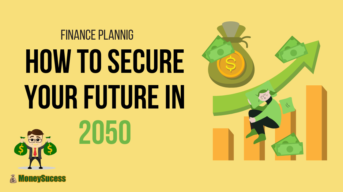 Financial Planning : How to Secure Your Future in 2050