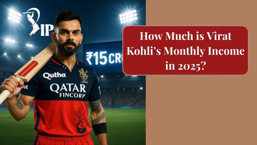 How Much is Virat Kohli’s Monthly Income in 2025?