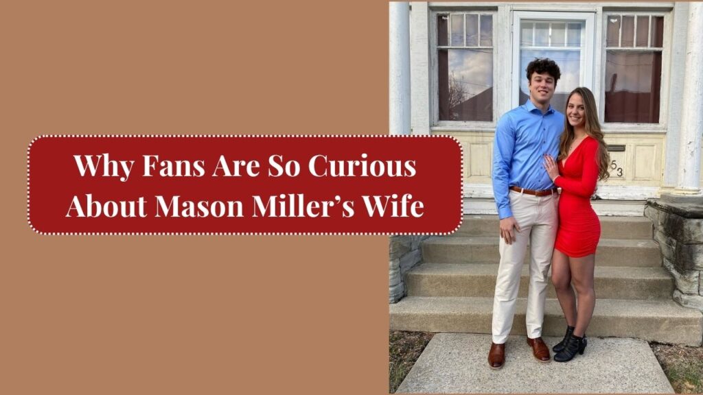 Why Fans Are So Curious About Mason Miller’s Wife