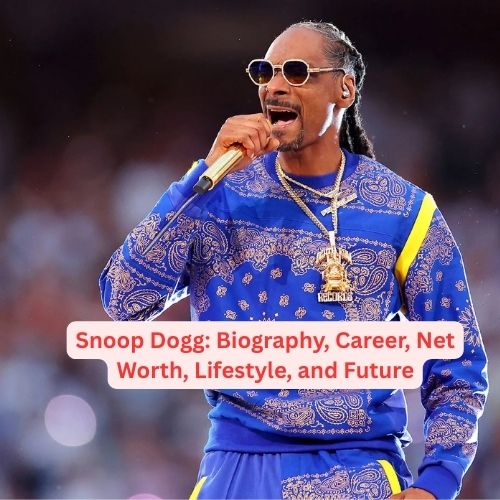 Snoop Dogg: Biography, Career, Net Worth, Lifestyle, and Future
