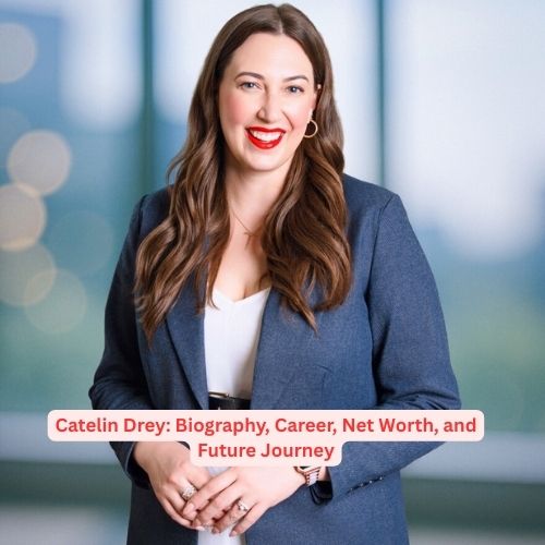 Catelin Drey: Biography, Career, Net Worth, and Future Journey